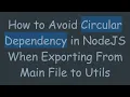 How to Avoid Circular Dependency in NodeJS When Exporting From Main File to Utils