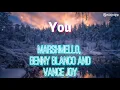 You - Marshmello, Benny Blanco and Vance Joy
