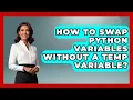 How To Swap Python Variables Without A Temp Variable - Python Code School