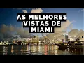 10 PLACES FOR INCREDIBLE VIEWS OF MIAMI