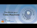 Brain Academy Your Brain as a Time Machine