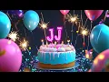 Jj Happy Birthday to You - Best Wishes, Love, and Songs