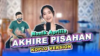 akhire pisahan nonik aprilia koplo version official music video 
