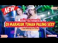 Download Lagu DJ MAKHLUK TUHAN PALING SEXY - MULAN JAMEELA‼️DJ VIRAL TIKTOK TERBARU‼️VERSION FUNKOT