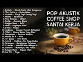 Lagu LAGU HITS POP INDONESIA AKUSTIK – MEMORI SMA 2000AN | Playlist Coffee Shop Nostalgia Kenangan SMA