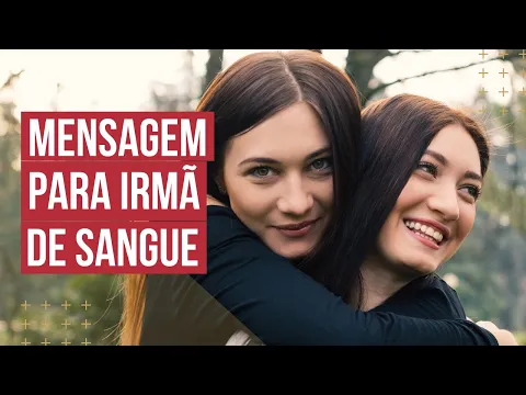 Download MP3 Mensagem para irmã de sangue - Telemensagem linda!