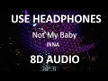 Download Lagu INNA - Not My Baby ( 8D Audio ) 🎧