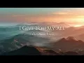 I Give You My All | Christian Worship Song | Official Lyric Video