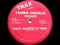Frankie Knuckles - Baby Wants To Ride