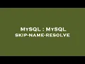MySQL MySQL skip-name-resolve