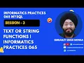 Session 3 Text or String Functions Informatics Practices 065 Simranjit Singh Monga