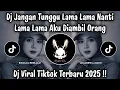 Download Lagu DJ JANGAN TUNGGU LAMA LAMA NANTI LAMA LAMA AKU DIAMBIL ORANG - DJ TIKTOK TERBARU 2025