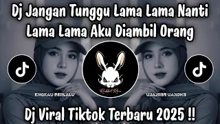 dj jangan tunggu lama lama nanti lama lama aku diambil orang dj tiktok terbaru 2025
