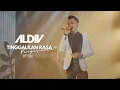 Download Lagu ALDIV - Tinggalkan Rasa (Live Performance)