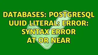 Databases PostgreSQL UUID Literal ERROR syntax error at or near