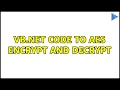 VB NET code to AES encrypt and decrypt 3 Solutions