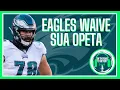 Eagles Waive Sua Opeta Updated Depth Chart