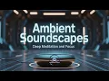 Download Lagu Cosmic Chill: Ambient Soundscapes for Deep Meditation and Focus