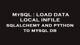 MySQL LOAD DATA LOCAL INFILE sqlalchemy and python to mysql db