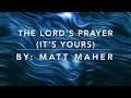 THE LORDS PRAYER BY MATT MAHER