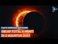 Gerhana Matahari Total 2 Agustus Bikin Bumi Gelap 6 Menit, Bukan 2025 tapi 2027