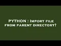 PYTHON Import file from parent directory
