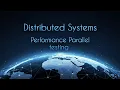 Distributed Systems Lecture 8 Performance Parallel Testing