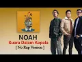 Download Lagu NOAH - SUARA DALAM KEPALA [ NO RAP VERSION ]