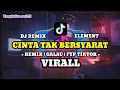 Download Lagu Yang Kalian Cari.!!! | DJ ELEMENT - CINTA TAK BERSYARAT | FYP TIKTOK | REMIX | VIRAL 2023