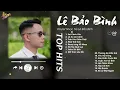 Lagu Sai Cách Yêu x Lá Xa Lìa Cành - Lê Bảo Bình | Playlist Giúp Tìm Lại Bình Yên Trong Tình Yêu