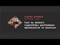 Fast by default algorithmic performance optimization Vladimir Agafonkin CSS-Minsk-JS 2019