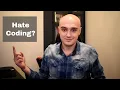 I hate coding what should I do