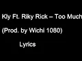 Kly Ft.  Riky Rick – Too Much (Prod  by Wichi 1080)