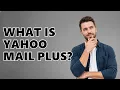 What Is Yahoo Mail Plus
