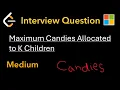 Maximum Candies Allocated To K Children - Leetcode 2226