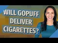 Will Gopuff deliver cigarettes