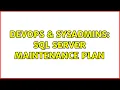 DevOps SysAdmins sql server maintenance plan 2 Solutions