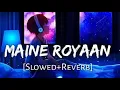 Download Lagu Maine Royaan [Slowed+Reverb] - Tanveer Evan