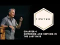1 Peter 4 - Suffering and Serving in the Last Days