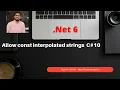Net 6 Part 4 C 10 - New features series Allow const interpolated strings
