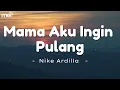 Download Lagu Mama Aku Ingin Pulang - Nike Ardilla ( Lirik Lagu )