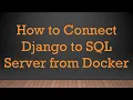 How to Connect Django to SQL Server from Docker