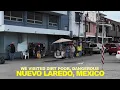 We Visited A Dangerous DO NOT TRAVEL Mexico Border City - What We Saw In Nuevo Laredo Tamaulipas