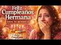 Feliz Cumpleanos Hermana Querida Dios Te Bendiga La Cancion Mas Bonita para Dedicar