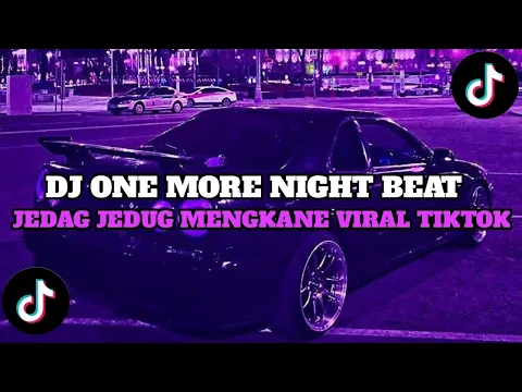 Download MP3 DJ ONE MORE NIGHT || DJ BABY THERE YO GO AGAIN JEDAG JEDUG MENGKANE VIRAL TIKTOK