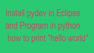 Install pydev using Eclipse and Write program to print Hello World