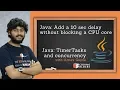 Java The correct and incorrect way to add a delay into your code without consuming 100 CPU