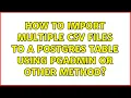 How to import multiple CSV files to a postgres table using pgadmin or other method 2 Solutions
