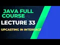 JAVA FULL COURSE LECTURE 33 UPCASTING IN INTERFACE