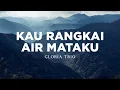 Lagu Kau Rangkai Air Mataku - Gloria Trio (Lirik) Lagu Rohani